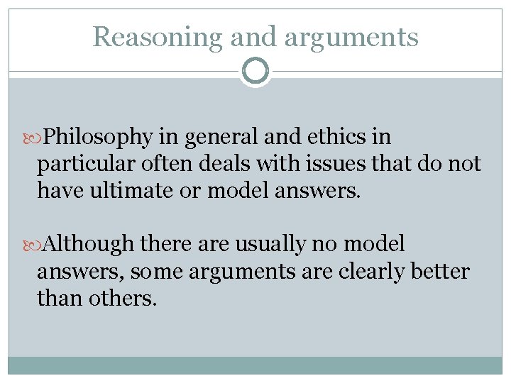 Reasoning and arguments Philosophy in general and ethics in particular often deals with issues