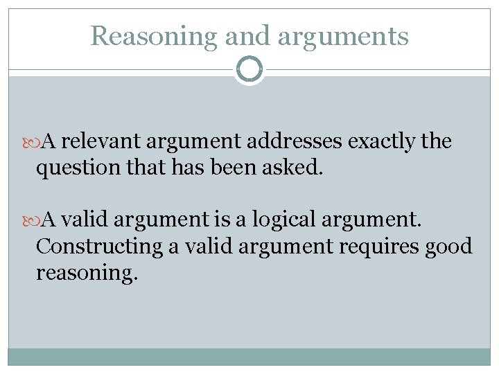 Reasoning and arguments A relevant argument addresses exactly the question that has been asked.