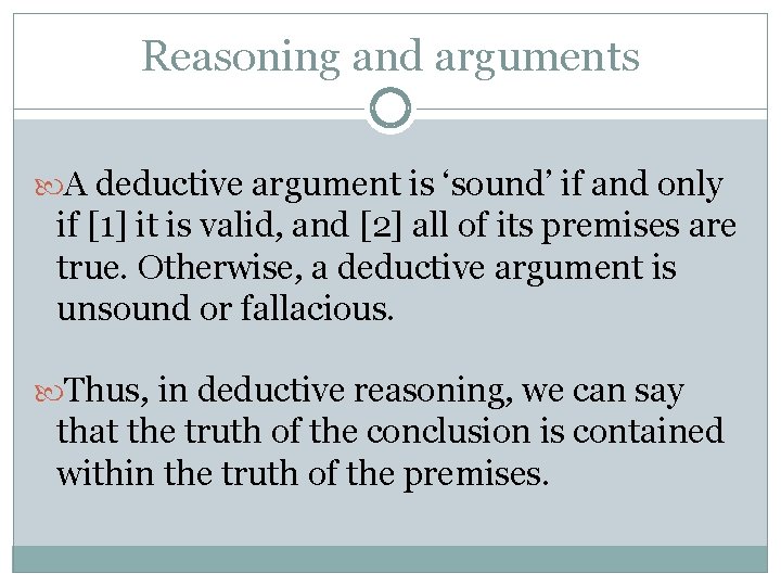 Reasoning and arguments A deductive argument is ‘sound’ if and only if [1] it