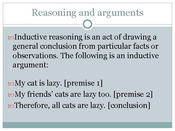 Reasoning and arguments Inductive reasoning is an act of drawing a general conclusion from