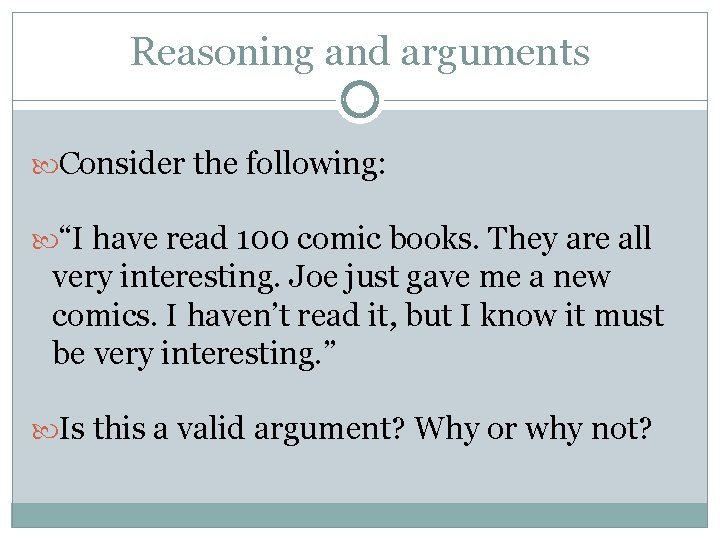 Reasoning and arguments Consider the following: “I have read 100 comic books. They are