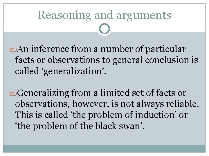 Reasoning and arguments An inference from a number of particular facts or observations to