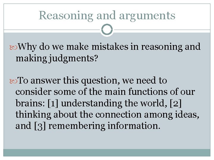 Reasoning and arguments Why do we make mistakes in reasoning and making judgments? To