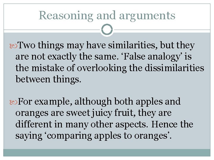 Reasoning and arguments Two things may have similarities, but they are not exactly the