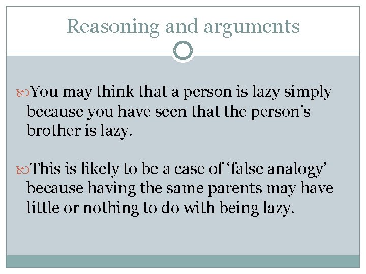 Reasoning and arguments You may think that a person is lazy simply because you