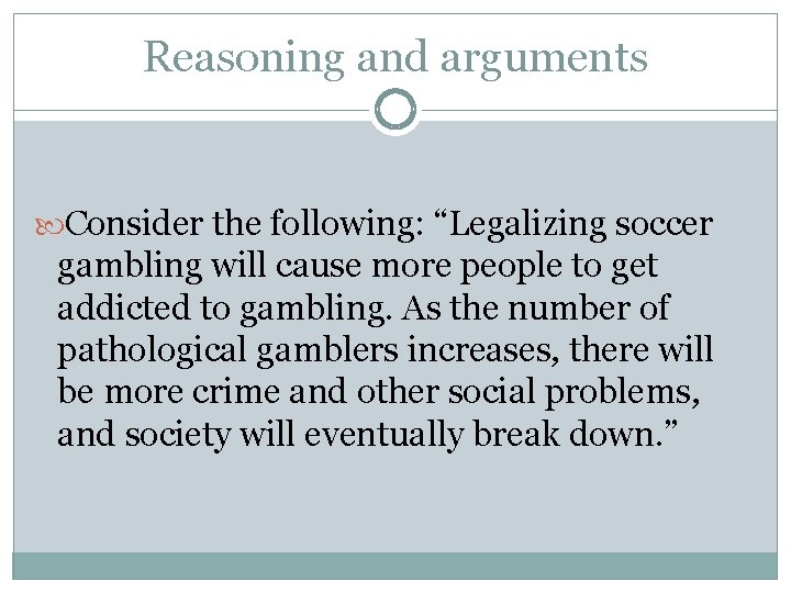 Reasoning and arguments Consider the following: “Legalizing soccer gambling will cause more people to
