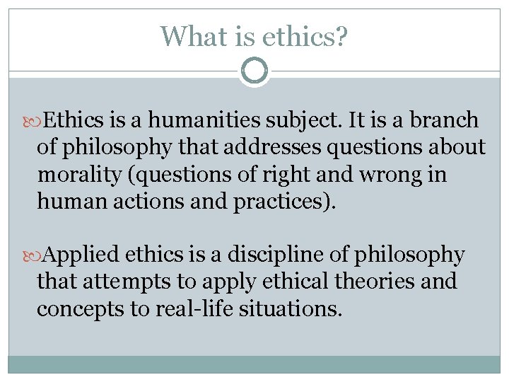 What is ethics? Ethics is a humanities subject. It is a branch of philosophy