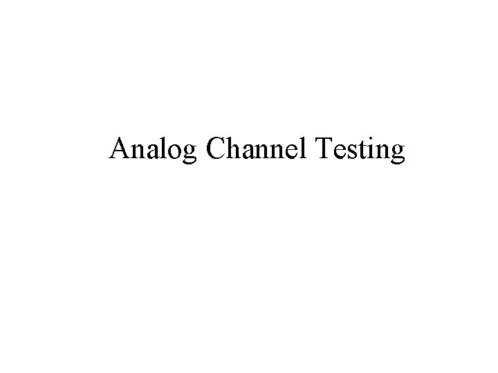 Analog Channel Testing 