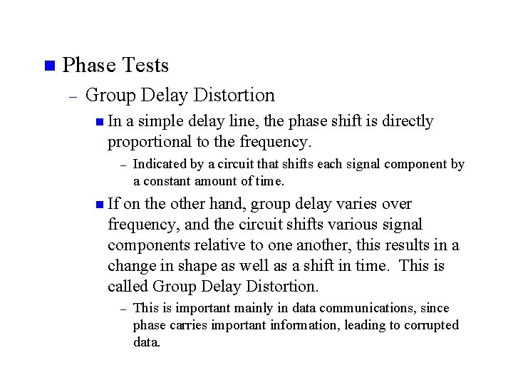n Phase Tests – Group Delay Distortion n In a simple delay line, the