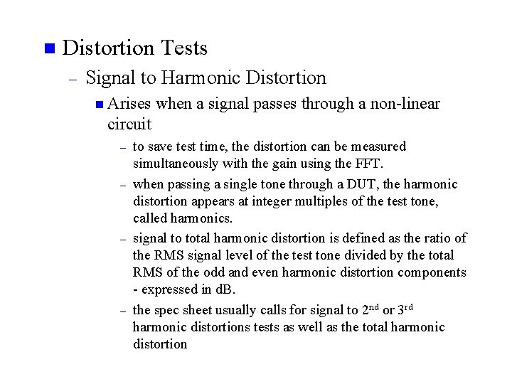 n Distortion Tests – Signal to Harmonic Distortion n Arises when a signal passes