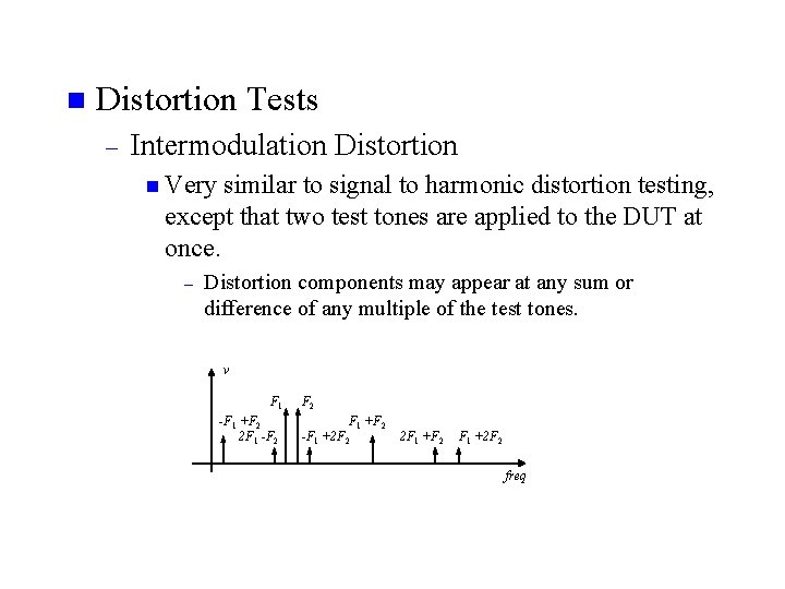 n Distortion Tests – Intermodulation Distortion n Very similar to signal to harmonic distortion