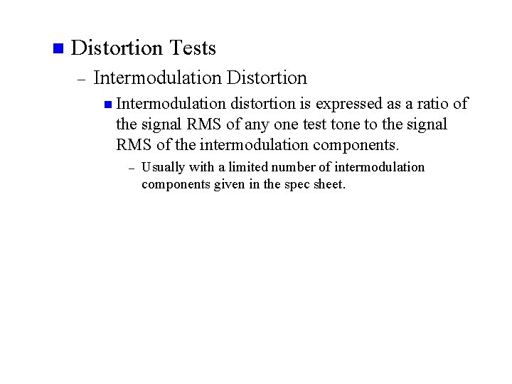 n Distortion Tests – Intermodulation Distortion n Intermodulation distortion is expressed as a ratio