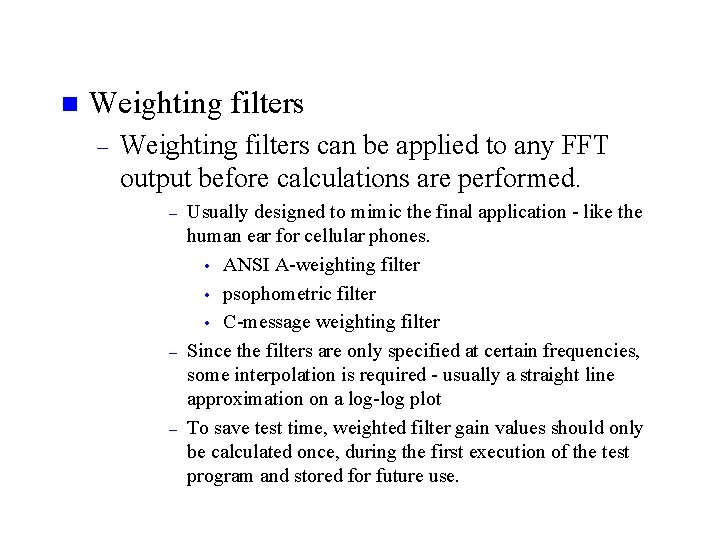 n Weighting filters – Weighting filters can be applied to any FFT output before