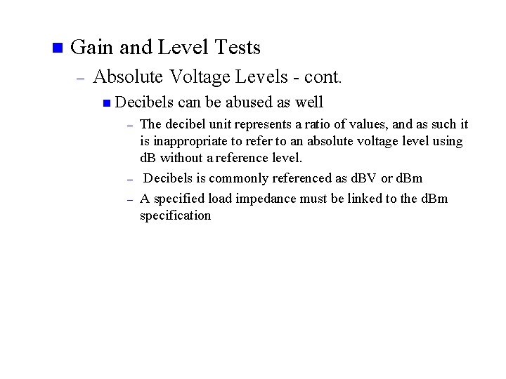 n Gain and Level Tests – Absolute Voltage Levels - cont. n Decibels –