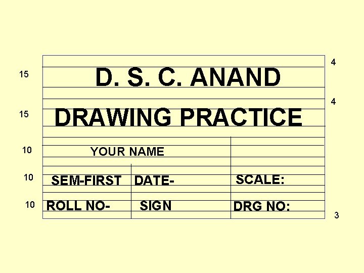 15 15 10 10 10 D. S. C. ANAND DRAWING PRACTICE 4 4 YOUR