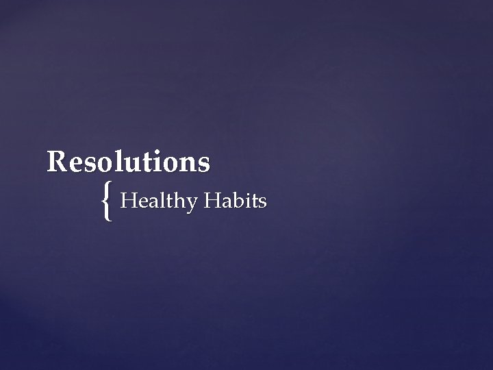 Resolutions { Healthy Habits 