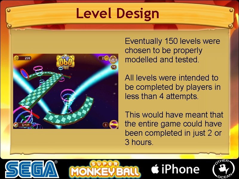 Level Design Eventually 150 levels were chosen to be properly modelled and tested. All Level Design Eventually 150 levels were chosen to be properly modelled and tested. All