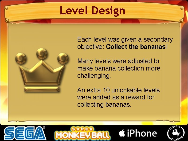 Level Design Each level was given a secondary objective: Collect the bananas! Many levels Level Design Each level was given a secondary objective: Collect the bananas! Many levels