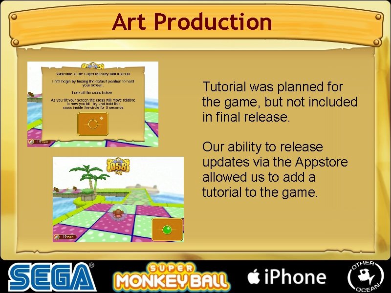 Art Production Tutorial was planned for the game, but not included in final release. Art Production Tutorial was planned for the game, but not included in final release.