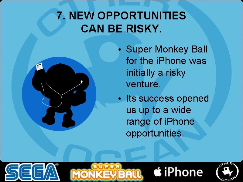 7. NEW OPPORTUNITIES CAN BE RISKY. • Super Monkey Ball for the i. Phone 7. NEW OPPORTUNITIES CAN BE RISKY. • Super Monkey Ball for the i. Phone