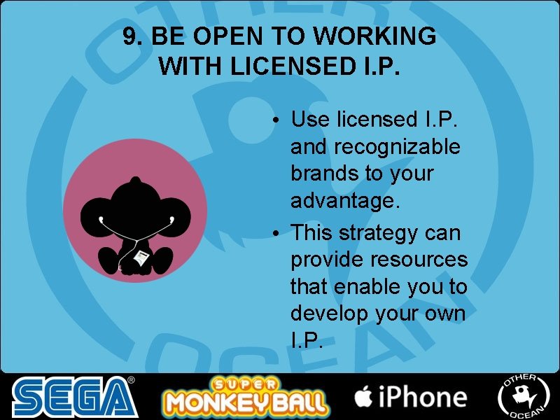 9. BE OPEN TO WORKING WITH LICENSED I. P. • Use licensed I. P. 9. BE OPEN TO WORKING WITH LICENSED I. P. • Use licensed I. P.
