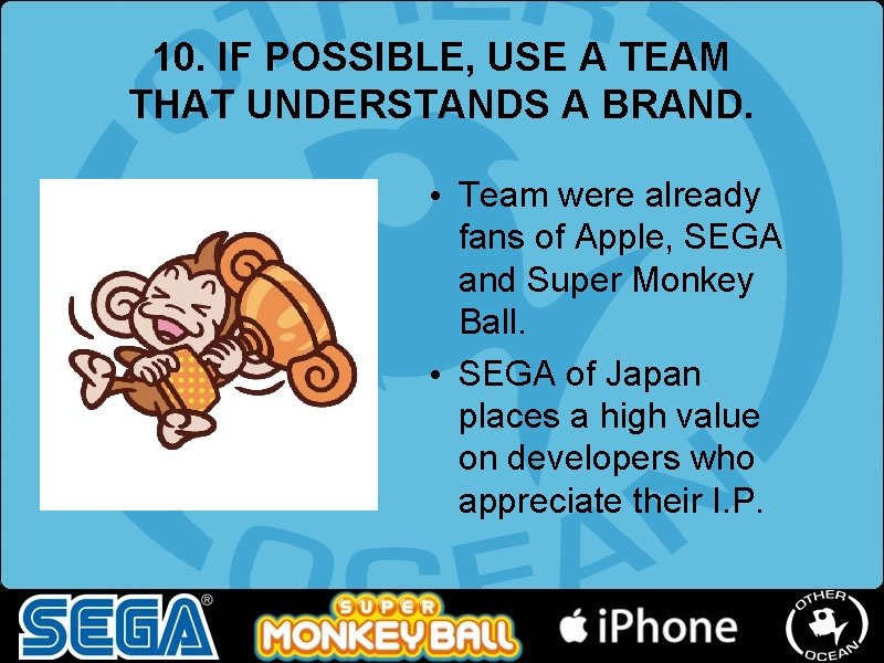 10. IF POSSIBLE, USE A TEAM THAT UNDERSTANDS A BRAND. • Team were already 10. IF POSSIBLE, USE A TEAM THAT UNDERSTANDS A BRAND. • Team were already