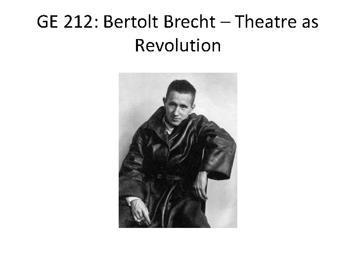 GE 212: Bertolt Brecht – Theatre as Revolution 