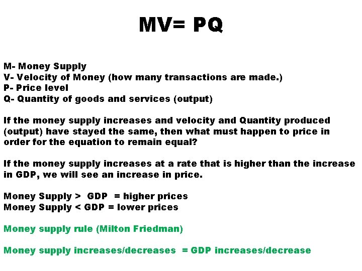 MV= PQ M- Money Supply V- Velocity of Money (how many transactions are made.