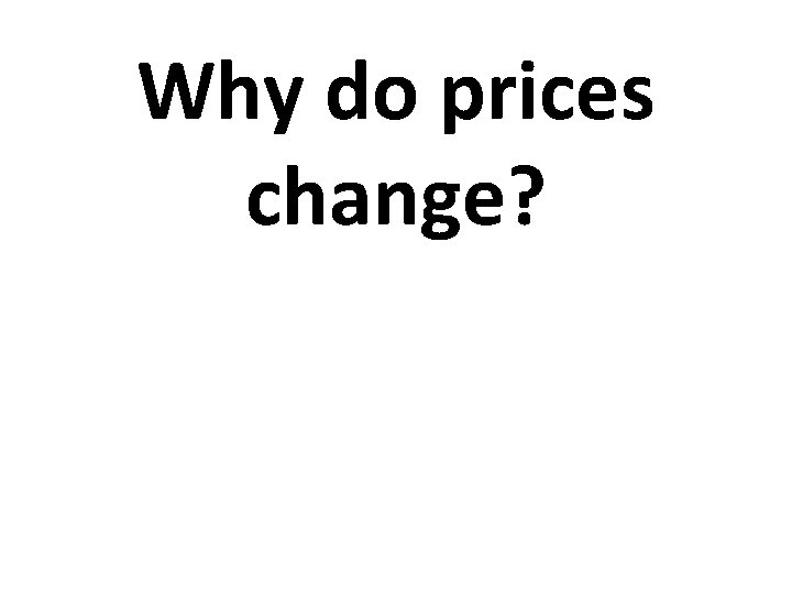 Why do prices change? 