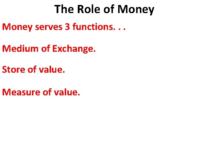 The Role of Money serves 3 functions. . . Medium of Exchange. Store of