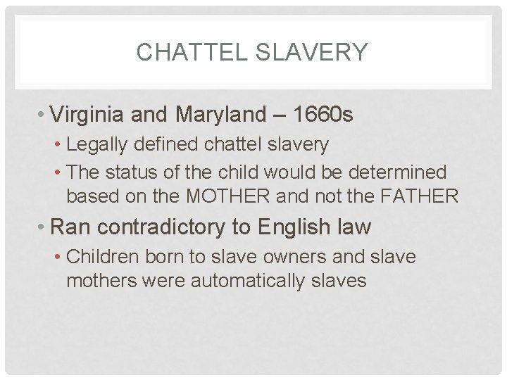 CHATTEL SLAVERY • Virginia and Maryland – 1660 s • Legally defined chattel slavery