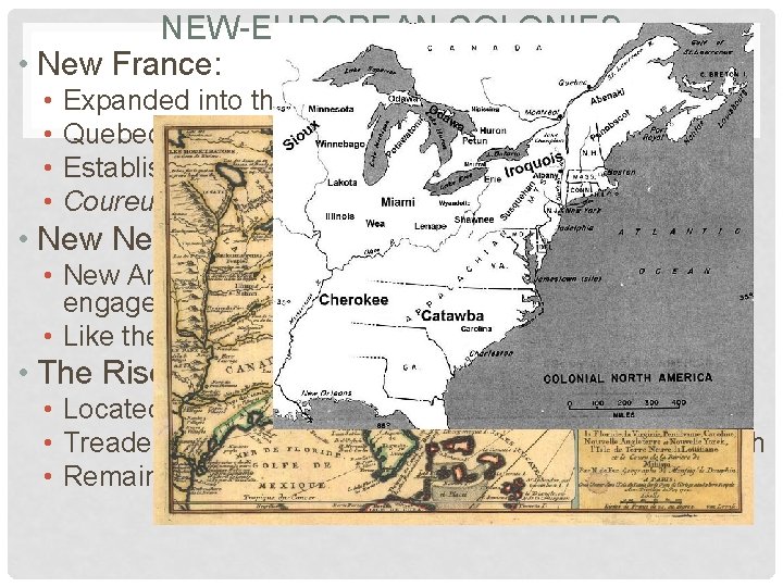 NEW-EUROPEAN COLONIES • New France: • • Expanded into the North American interior (Canada)