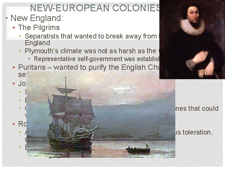 NEW-EUROPEAN COLONIES CONT. • New England: • The Pilgrims • Separatists that wanted to