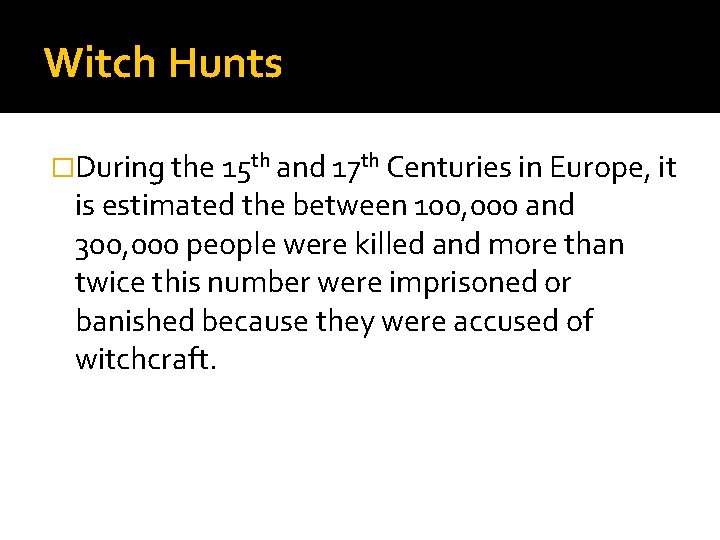 Witch Hunts �During the 15 th and 17 th Centuries in Europe, it is