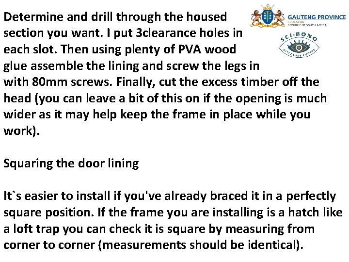 Determine and drill through the housed section you want. I put 3 clearance holes