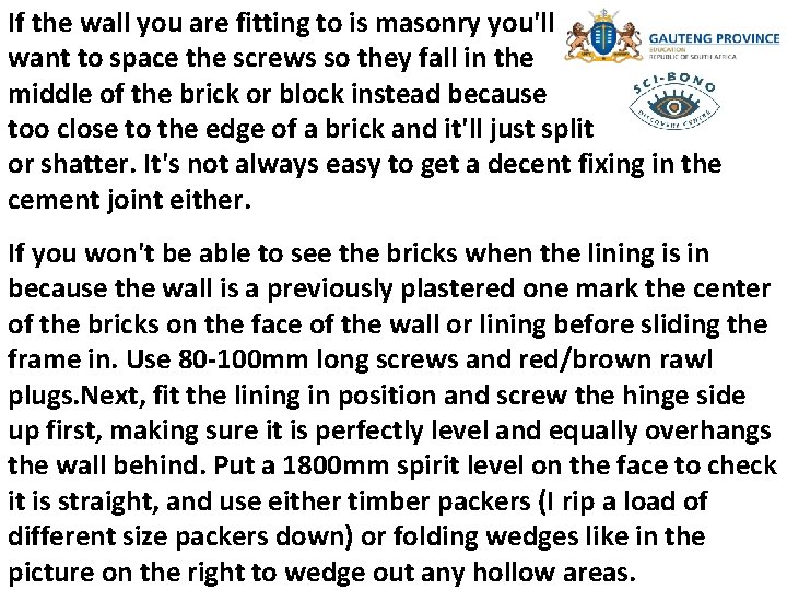 If the wall you are fitting to is masonry you'll want to space the