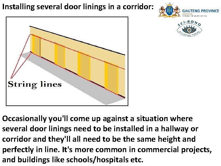 Installing several door linings in a corridor: Occasionally you'll come up against a situation