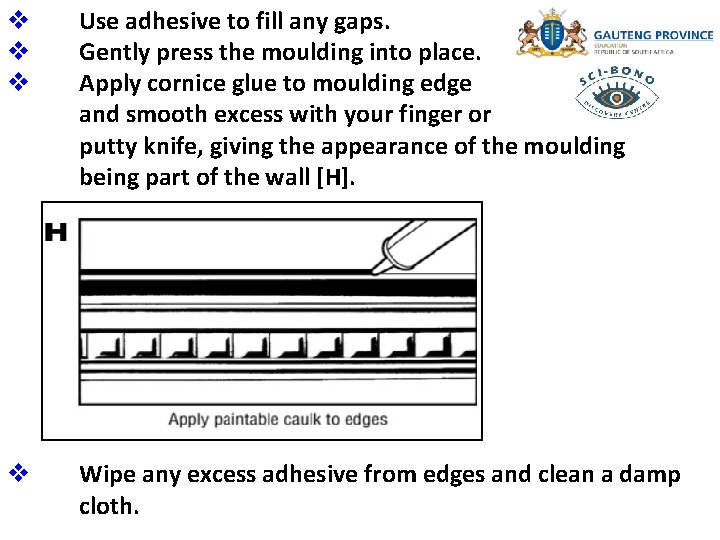 v v v Use adhesive to fill any gaps. Gently press the moulding into