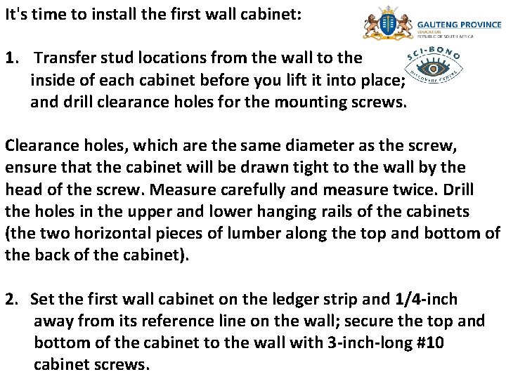 It's time to install the first wall cabinet: 1. Transfer stud locations from the