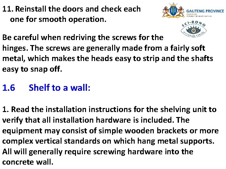 11. Reinstall the doors and check each one for smooth operation. Be careful when