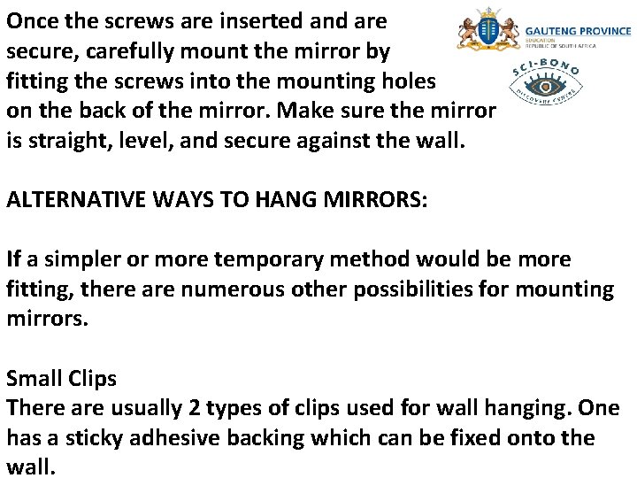 Once the screws are inserted and are secure, carefully mount the mirror by fitting