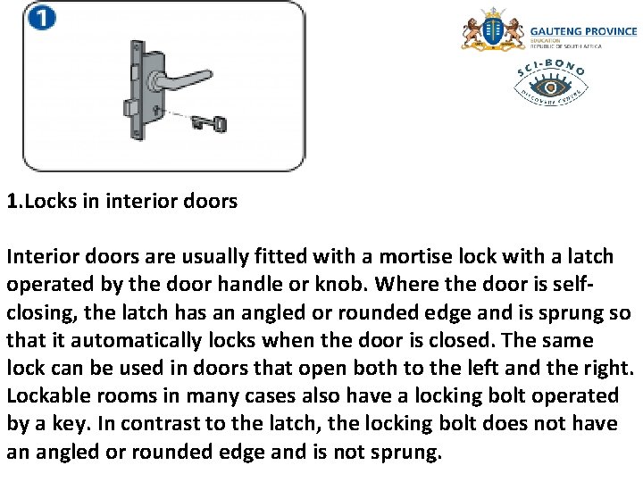 1. Locks in interior doors Interior doors are usually fitted with a mortise lock