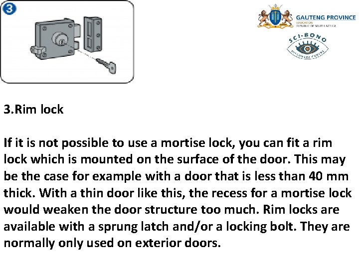 3. Rim lock If it is not possible to use a mortise lock, you