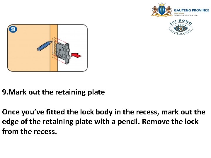 9. Mark out the retaining plate Once you’ve fitted the lock body in the