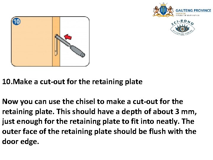 10. Make a cut-out for the retaining plate Now you can use the chisel