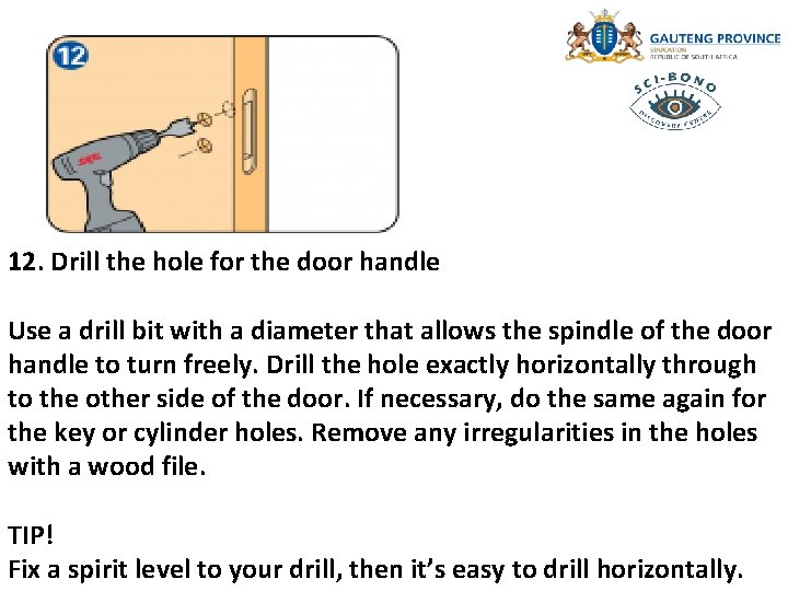 12. Drill the hole for the door handle Use a drill bit with a