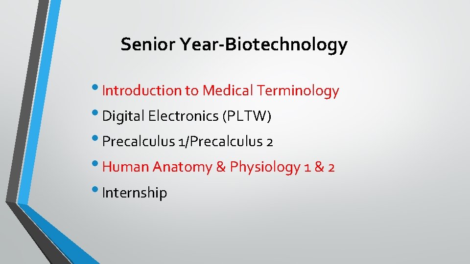 Senior Year-Biotechnology • Introduction to Medical Terminology • Digital Electronics (PLTW) • Precalculus 1/Precalculus