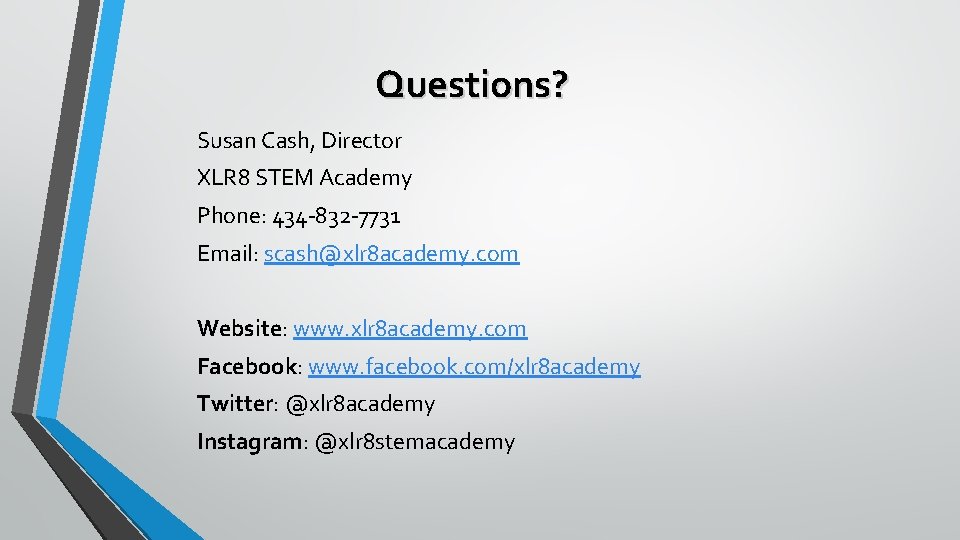 Questions? Susan Cash, Director XLR 8 STEM Academy Phone: 434 -832 -7731 Email: scash@xlr