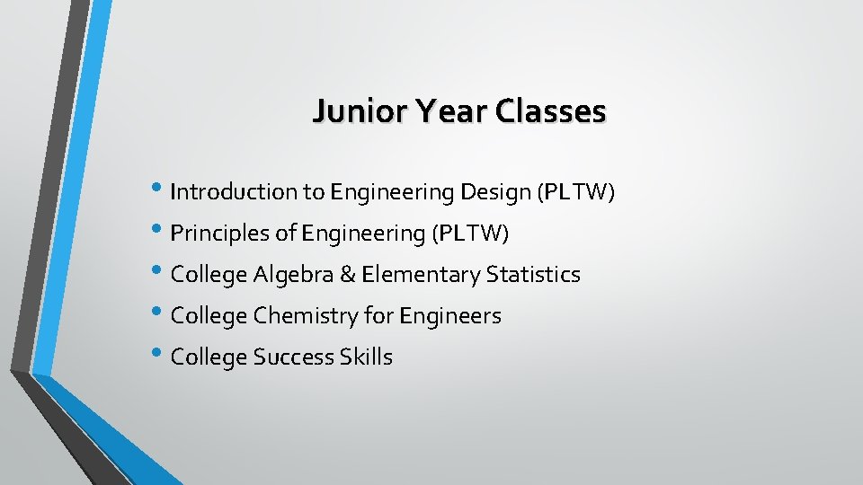 Junior Year Classes • Introduction to Engineering Design (PLTW) • Principles of Engineering (PLTW)