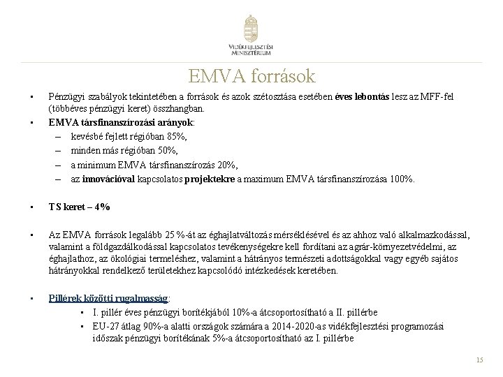 EMVA források • • Pénzügyi szabályok tekintetében a források és azok szétosztása esetében éves